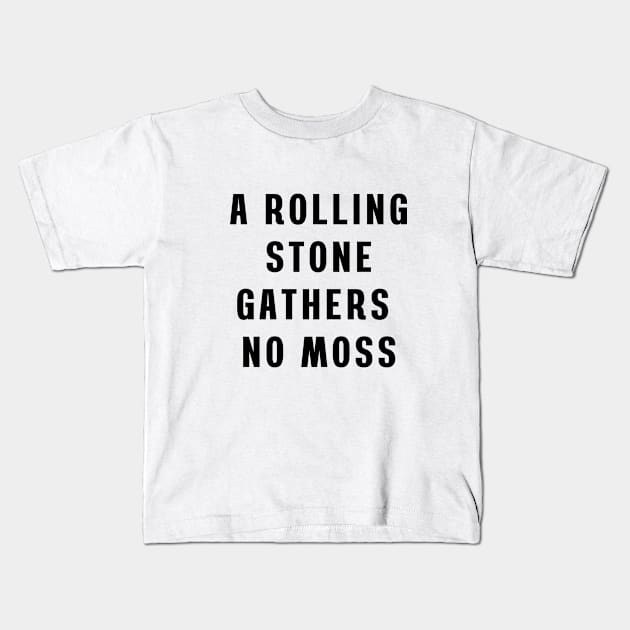 A rolling stone gathers no moss Kids T-Shirt by Puts Group